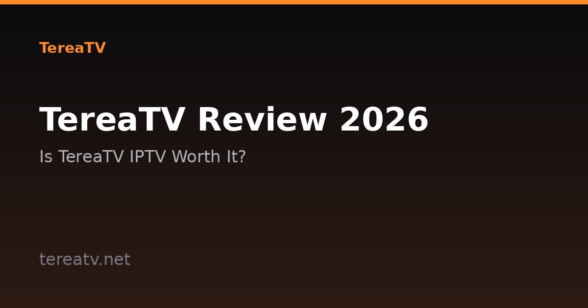 TereaTV Review 2026 — Is TereaTV IPTV Worth It?